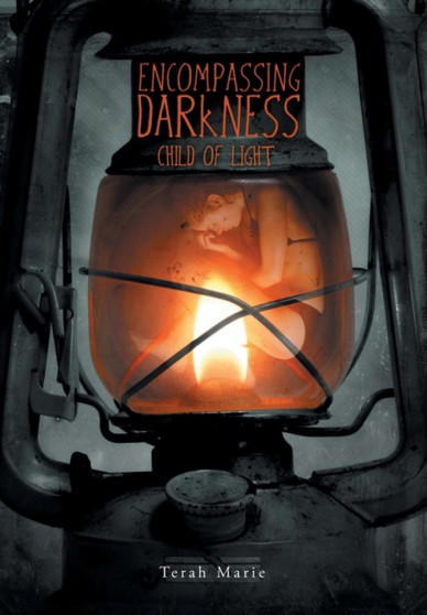 Encompassing Darkness : Child of Light by Terah Marie - Hardback