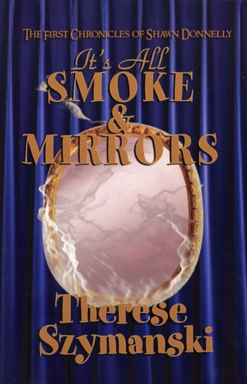 It's All Smoke and Mirrors : The First Chronicles of Shawn Donnelly