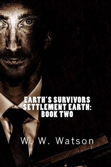 Earth's Survivors Settlement Earth : Book Two : 2 by W W Watson - Paperback