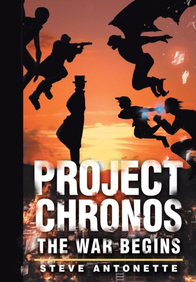 Project Chronos : The War Begins by Steve Antonette - Hardback