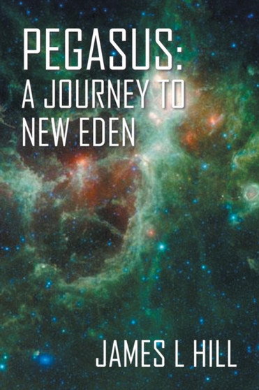 Pegasus : A Journey to New Eden by James L Hill - Paperback