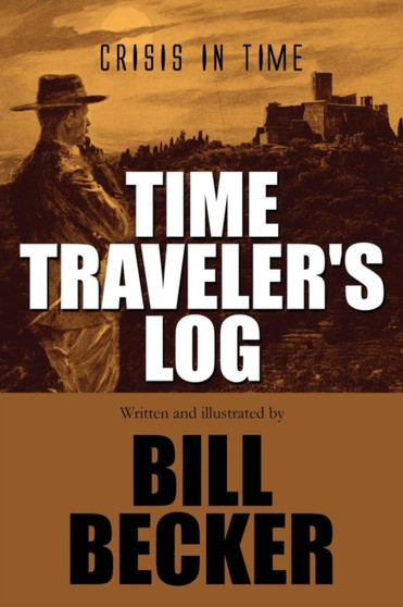 Time Traveler's Log : Crisis in Time: (Paperback) by Bill Becker - Paperback