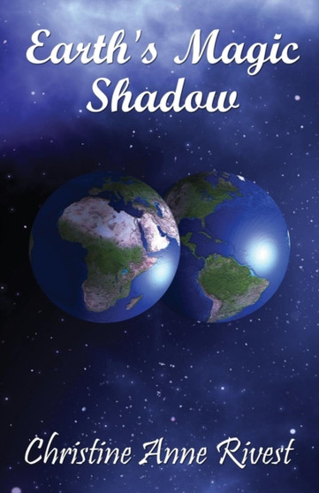 Earth's Magic Shadow by Christine Anne Rivest - Paperback