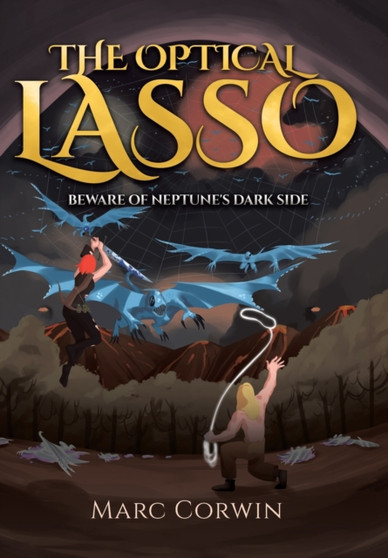 The Optical Lasso : Beware of Neptune's Dark Side by Marc Corwin - Hardback