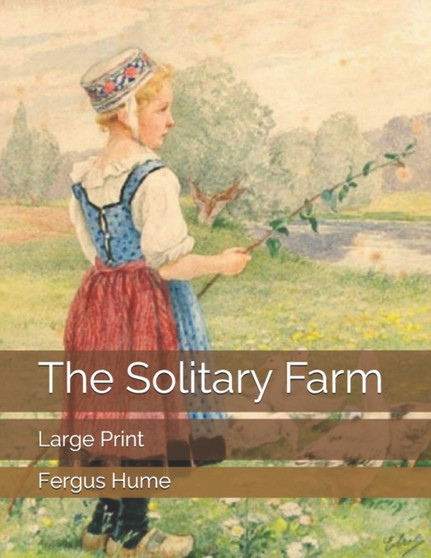 The Solitary Farm : Large Print by Fergus Hume - Paperback