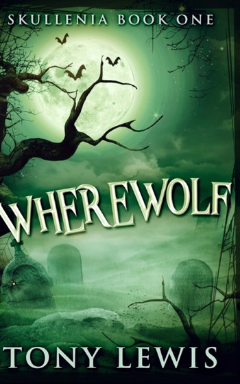 Wherewolf (Skullenia Book 1) by Tony Lewis - Hardback