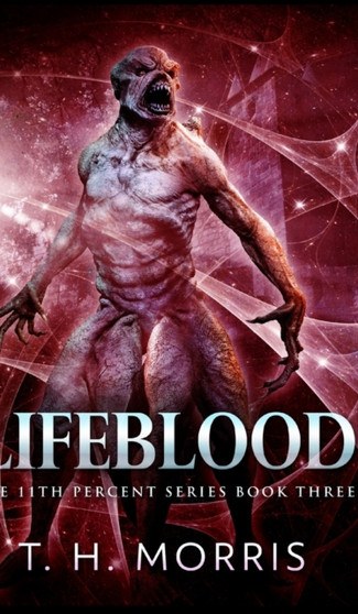 Lifeblood (The 11th Percent Series Book 3) by Th Morris - Hardback