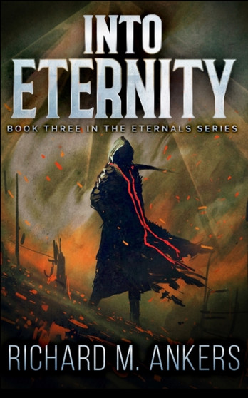 Into Eternity (Eternals Book 3) by Richard M Ankers - Paperback