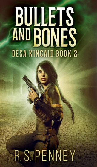 Bullets and Bones (Desa Kincaid Book 2) by Rs Penney - Hardback