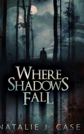Where Shadows Fall (Shades and Shadows Book 3) by Natalie J Case - Hardback