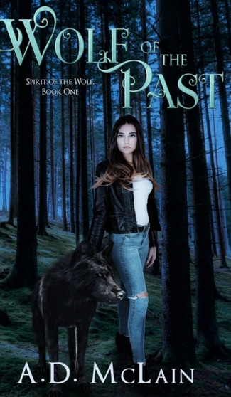 Wolf of the Past (Spirit Of The Wolf Book 1) by Ad McLain - Hardback