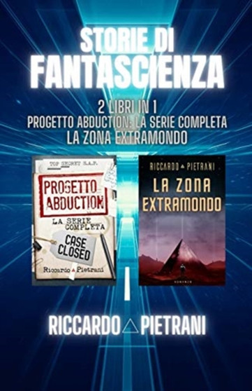 Storie di fantascienza - 2 libri in 1 : Progetto Abduction: la serie completa + La Zona Extramondo by Riccardo Pietrani - Paperback