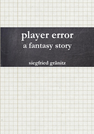 Player Error - Eine Fantasie Story by Siegfried Granitz - Paperback
