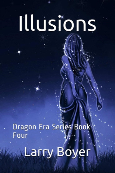 Illusions: Dragon Era Series Book Four by Larry Boyer - Paperback
