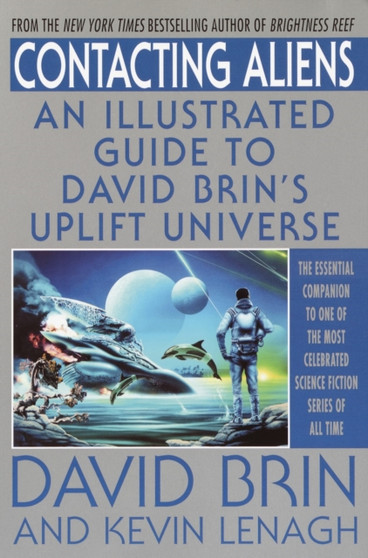Contacting Aliens : An Illustrated Guide to David Brin's Uplift Universe by David Brin - Paperback