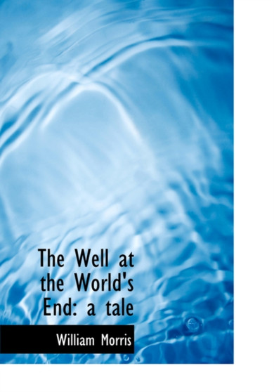 The Well at the World's End : A Tale (Large Print Edition) by William MD Morris - Hardback