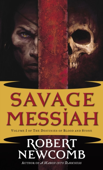 Savage Messiah : Volume I of The Destinies of Blood and Stone : 1 by Robert Newcomb - Paperback