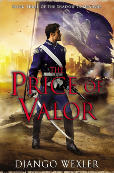 The Price of Valor : 3 by Django Wexler - Hardback