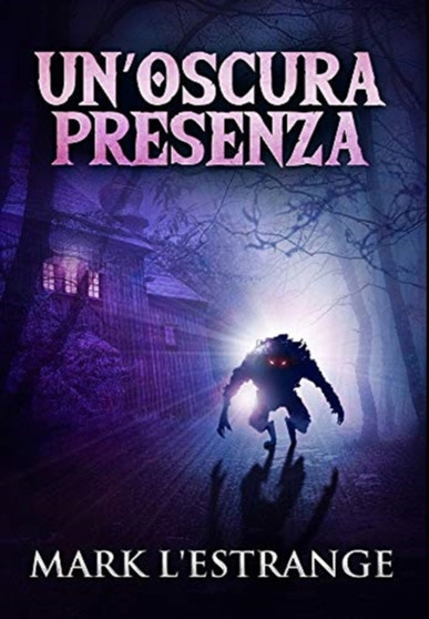 Un'oscura Presenza : Edizione Premium Rilegata by Mark L'Estrange - Hardback