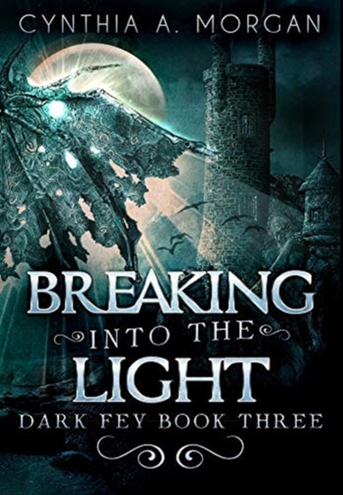 Breaking Into The Light : Premium Hardcover Edition by Cynthia a Morgan - Hardback