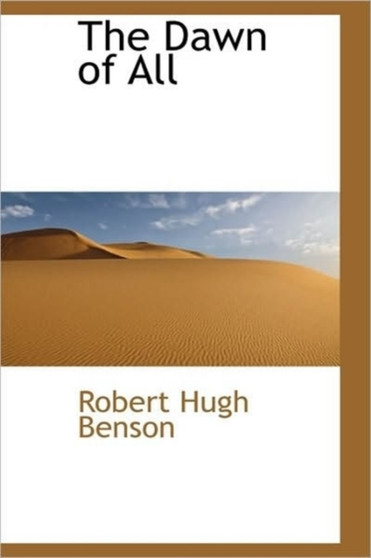 The Dawn of All by Msgr Robert Hugh Benson - Hardback