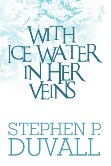 With Ice Water in Her Veins by Stephen P Duvall - Paperback