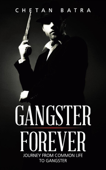 Gangster Forever : Journey from Common Life to Gangster