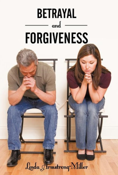 Betrayal and Forgiveness by Linda Armstrong-Miller - Hardback