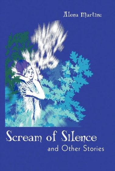 Scream of Silence : And Other Stories by Alena Martinu - Hardback