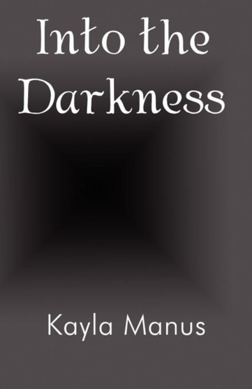 Into the Darkness by Kayla Manus - Paperback