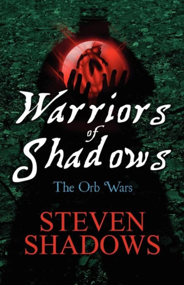 Warriors of Shadows : The Orb Wars by Steven Shadows - Paperback