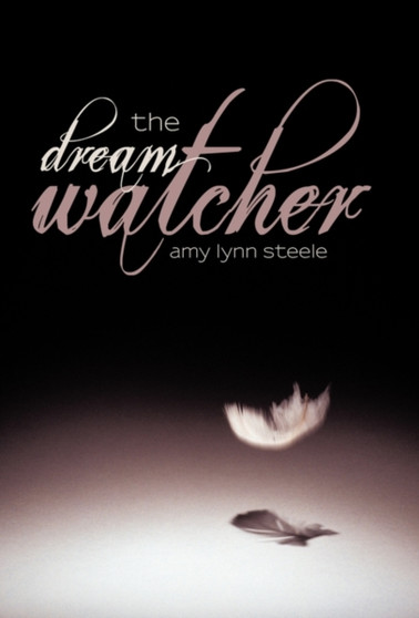 The Dream Watcher by Amy Lynn Steele - Hardback