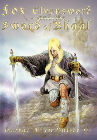 Fox Elvensword and the Sword of Bhaal by George Allen Butler II - Hardback