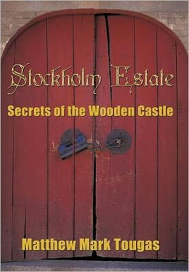 Stockholm Estate : Secrets of the Wooden Castle by Matthew Mark Tougas - Hardback