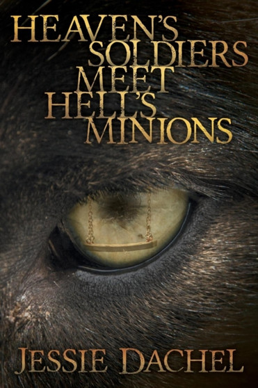 Heaven's Soldiers Meet Hell's Minions : First in Guard the Lord, Strike the Devil Series by Jessie Dachel - Paperback