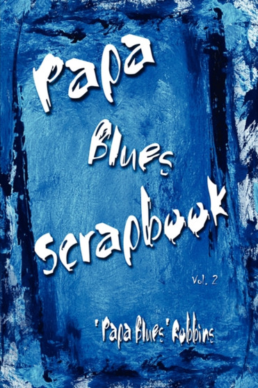 Papa Blues Scrapbook, Vol. 2 by Papa Blues Robbins - Paperback