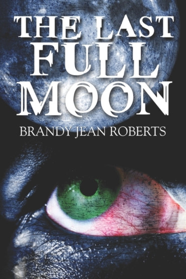 The Last Full Moon by Brandy Jean Roberts - Paperback