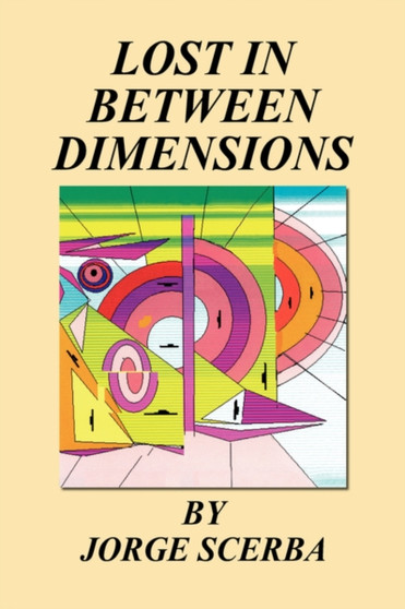 Lost in Between Dimensions by Jorge Scerba - Paperback