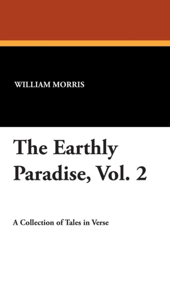 The Earthly Paradise, Vol. 2 by William MD Morris - Hardback