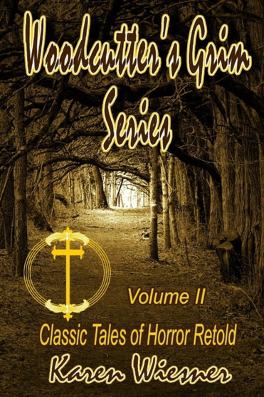 Woodcutter's Grim Series, Volume II (Classic Tales of Horror Retold) by http://www.karenwiesner.com Karen Wiesner - Paperback