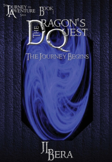 The Journey to Adventure: the Dragon's Quest, Book I - the Journey Begins by JL Bera - Hardback