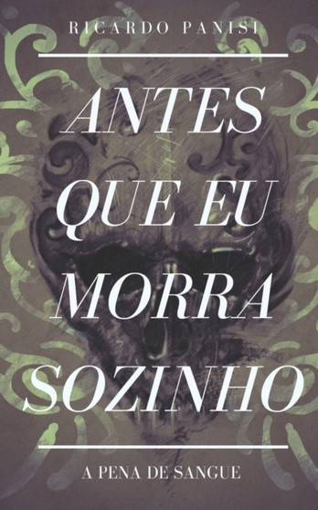 A Pena de Sangue : Antes Que Eu Morra Sozinho : 1 by Ricardo Panisi - Paperback