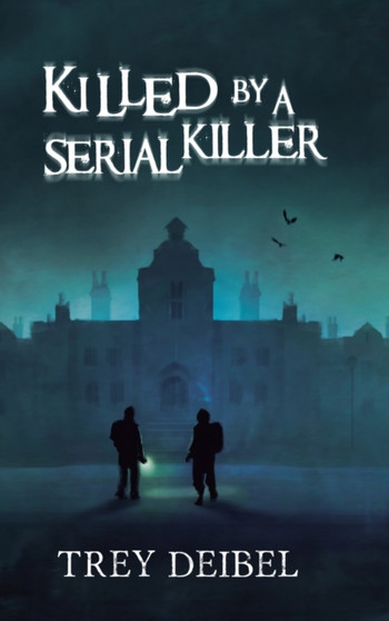 Killed by a Serial Killer by Trey Deibel - Hardback