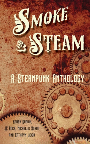 Smoke And Steam : A Steampunk Anthology by James Rock - Paperback