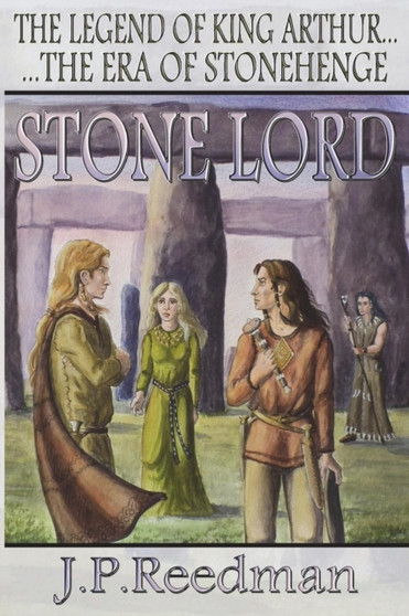 Stone Lord : The Legend Of King Arthur, The Era Of Stonehenge by J.P. Reedman - Paperback