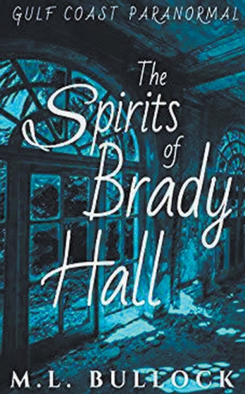The Spirits of Brady Hall by M L Bullock - Paperback