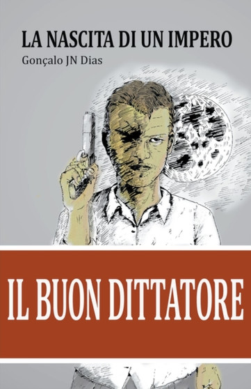 Il Buon Dittatore - La Nascita di un Impero : 1 by Goncalo Jn Dias - Paperback