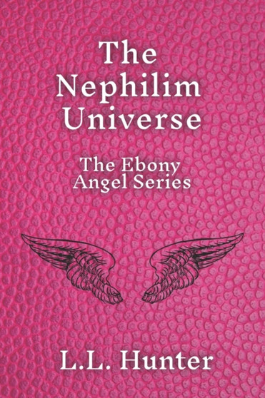 The Nephilim Universe : The Ebony Angel Series by L L Hunter - Paperback