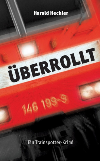 UEberrollt : Ein Trainspotter-Krimi