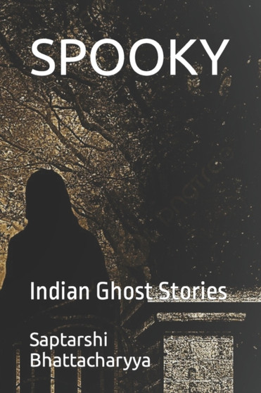 Spooky : Indian Ghost Stories by Saptarshi Bhattacharyya - Paperback